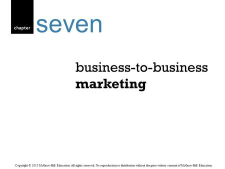 Chapter business-to-business marketing seven Copyright © 2015 McGraw-Hill Education. All rights reserved. No reproduction or distribution without the prior.