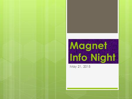 Magnet Info Night May 21, 2015. Typical 6 th grade schedule  Magnet Academic classes  Core – 3 period block  Math – 1 period  Science – 1 period 