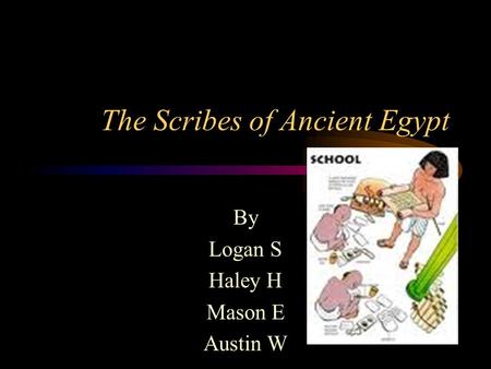 The Scribes of Ancient Egypt By Logan S Haley H Mason E Austin W.
