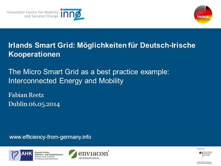 Www.efficiency-from-germany.info Irlands Smart Grid: Möglichkeiten für Deutsch-Irische Kooperationen The Micro Smart Grid as a best practice example: Interconnected.