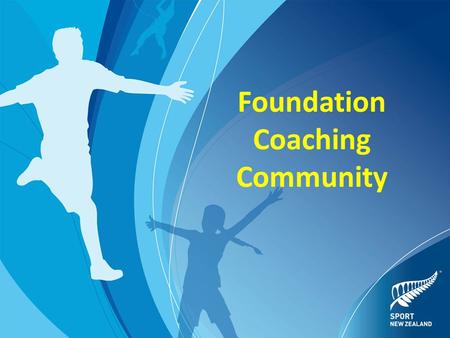 Foundation Coaching Community. The Foundation Community Who are the participants being coached? In the Learn stage enjoying their first organised sport.