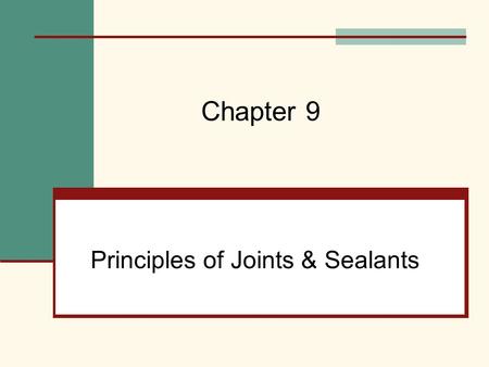 Principles of Joints & Sealants Chapter 9. Mehta, Scarborough, and Armpriest : Building Construction: Principles, Materials, and Systems © 2008 Pearson.
