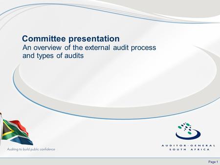 Page 1 Committee presentation An overview of the external audit process and types of audits.