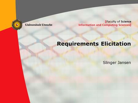1 Requirements Elicitation Slinger Jansen. 2  1. Motivation  2. Requirements  3. Continuous RE  4. The RE Framework  7. Fundamentals of Goal Orientation.