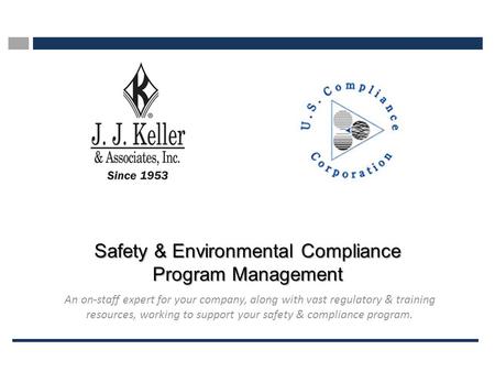 Safety & Environmental Compliance Program Management An on-staff expert for your company, along with vast regulatory & training resources, working to support.