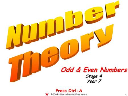 1 Odd & Even Numbers Stage 4 Year 7 Press Ctrl-A ©2009 – Not to be sold/Free to use.