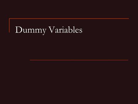 Dummy Variables. Outline Objective Why forming dummy variables to use nominal variables as independent variables in regressions are important. How to.