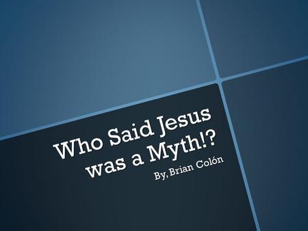 Who Said Jesus was a Myth!? By, Brian Colón. 2 Peter 1:16 “For we did not follow cleverly devised myths when we made known to you the power and coming.
