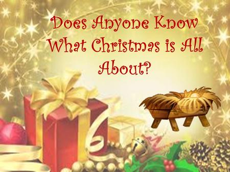Does Anyone Know What Christmas is All About?. Christmas Angels Proclaimed the good news that Jesus was born In Bethlehem.