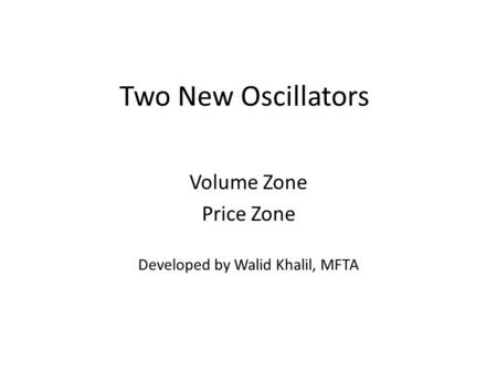 Volume Zone Price Zone Developed by Walid Khalil, MFTA