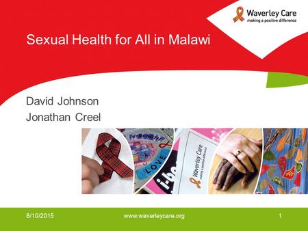 8/10/2015www.waverleycare.org1 Sexual Health for All in Malawi David Johnson Jonathan Creel.