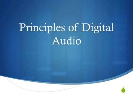  Principles of Digital Audio. Analog Audio  3 Characteristics of analog audio signals: 1. Continuous signal – single repetitive waveform 2. Infinite.