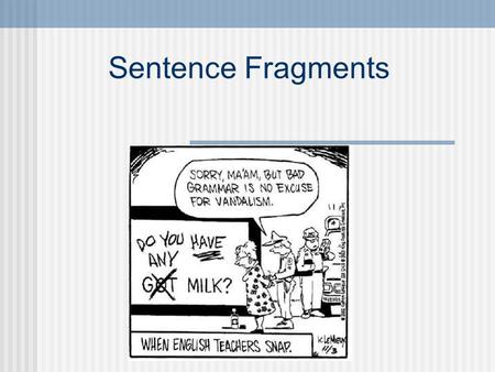 Sentence Fragments.