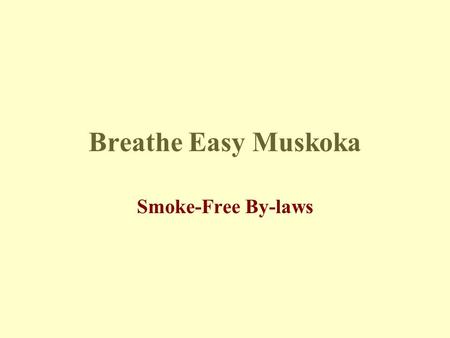 Breathe Easy Muskoka Smoke-Free By-laws. UBM Claims Economic Impact Sales down by 15.9% Tips down by 25% Loss of staff Where did these statistics come.