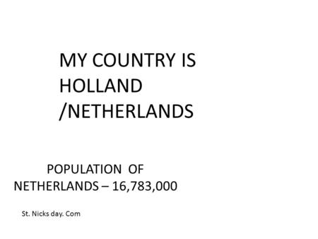 POPULATION OF NETHERLANDS – 16,783,000 MY COUNTRY IS HOLLAND /NETHERLANDS St. Nicks day. Com.