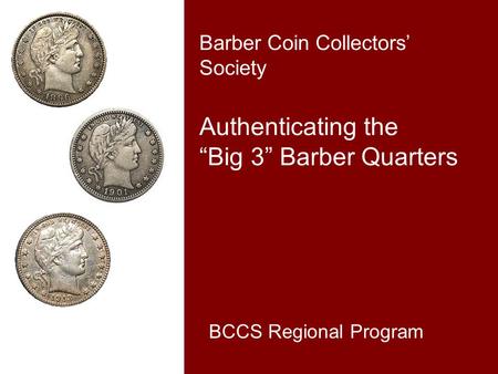 Barber Coin Collectors’ Society Authenticating the “Big 3” Barber Quarters BCCS Regional Program.