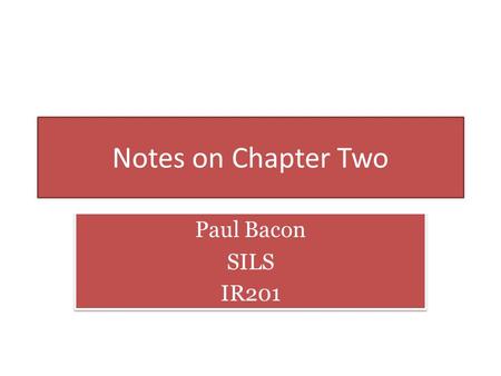 Notes on Chapter Two Paul Bacon SILS IR201 Paul Bacon SILS IR201.