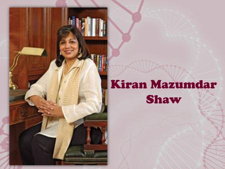 Kiran Mazumdar Shaw. Life… Schooling at Bishop Cotton Girls School & Mount Carmel College at Bangalore Born on 23 rd March, 1953 in Bangalore B.Sc in.