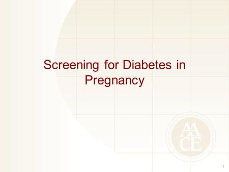 Screening for Diabetes in Pregnancy 1. Gestational Diabetes Mellitus Screening GDM, gestational diabetes mellitus. Handelsman YH, et al. Endocr Pract.