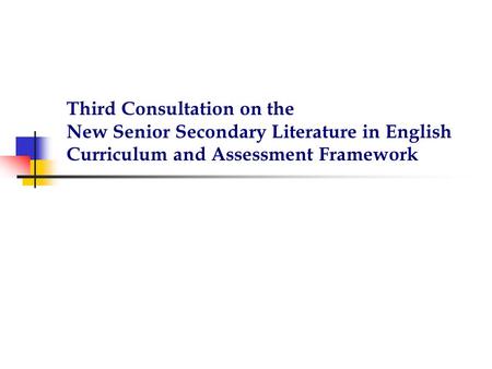 Third Consultation on the New Senior Secondary Literature in English Curriculum and Assessment Framework.