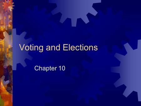 Voting and Elections Chapter 10. Daily Agenda (10/22/07)  Appetizer  Homework review  Groups (3 rd Period Only)/1 st Period (Tomorrow)  Notes.