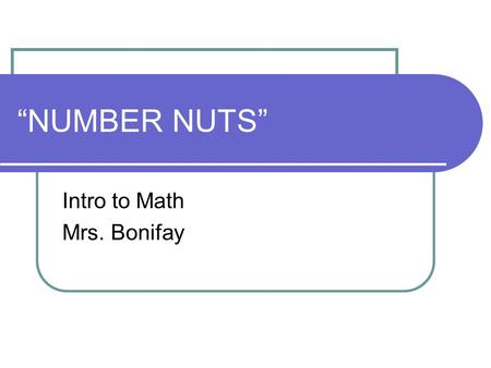 “NUMBER NUTS” Intro to Math Mrs. Bonifay. REAL NUMBERS.