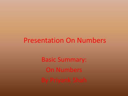 Presentation On Numbers Basic Summary: On Numbers By Priyank Shah.