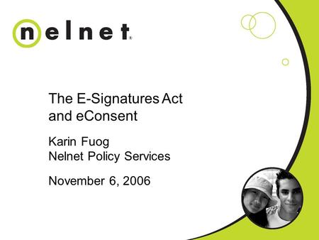 The E-Signatures Act and eConsent Karin Fuog Nelnet Policy Services November 6, 2006.