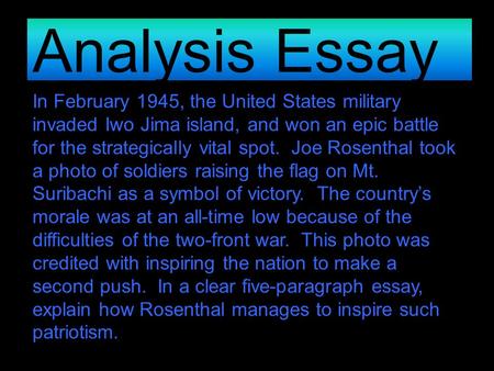 Analysis Essay In February 1945, the United States military invaded Iwo Jima island, and won an epic battle for the strategically vital spot. Joe Rosenthal.