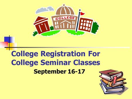 College Registration For College Seminar Classes September 16-17.