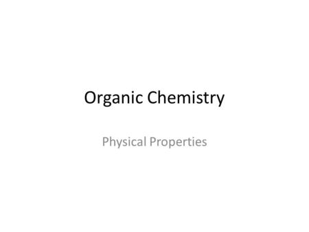 Organic Chemistry Physical Properties. If the functional groups are the same, the length of the carbon chain tells us which organic compound will have.