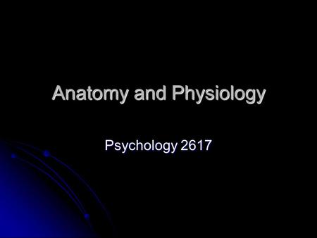 Anatomy and Physiology Psychology 2617. Introduction Anatomy vs. physiology Anatomy vs. physiology Brain is organized in, at best, a semi random pattern.