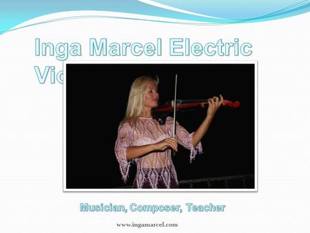 Www.ingamarcel.com. Inga Marcel is from Lithuania where she won a national violinist competition as a teenager. She studied at the Lithuanian Music Academy,