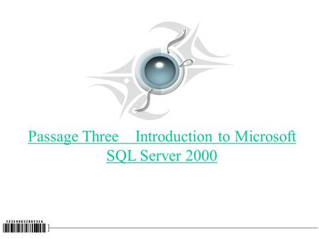 Passage Three Introduction to Microsoft SQL Server 2000.