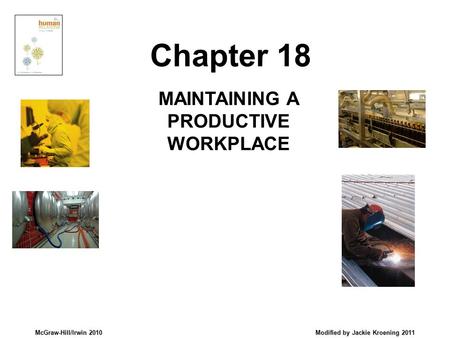 McGraw-Hill/Irwin 2010 Modified by Jackie Kroening 2011 MAINTAINING A PRODUCTIVE WORKPLACE Chapter 18.