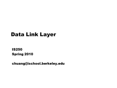 Data Link Layer IS250 Spring 2010