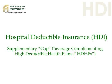 Hospital Deductible Insurance (HDI) Supplementary “Gap” Coverage Complementing High Deductible Health Plans (“HDHPs”)