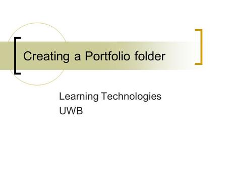 Creating a Portfolio folder Learning Technologies UWB.