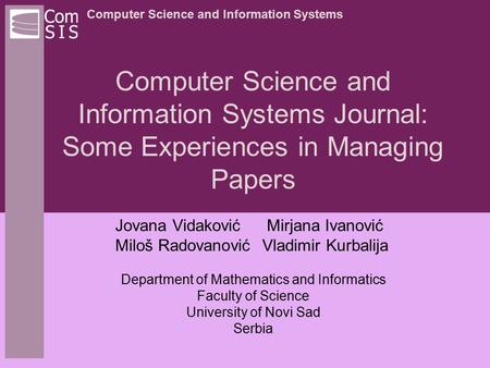 Computer Science and Information Systems Computer Science and Information Systems Journal: Some Experiences in Managing Papers Jovana Vidaković Mirjana.