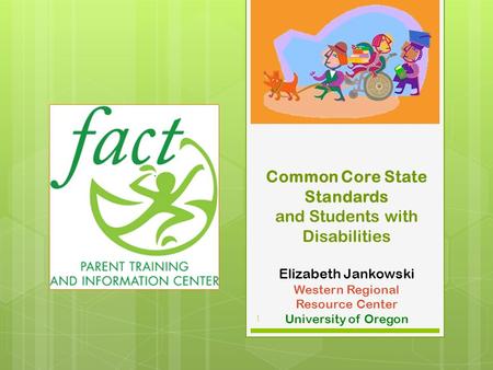 Common Core State Standards and Students with Disabilities Elizabeth Jankowski Western Regional Resource Center University of Oregon Introductions.