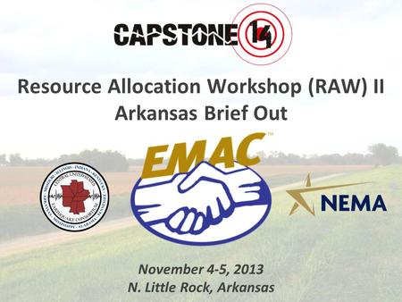 Resource Allocation Workshop (RAW) II Arkansas Brief Out November 4-5, 2013 N. Little Rock, Arkansas.