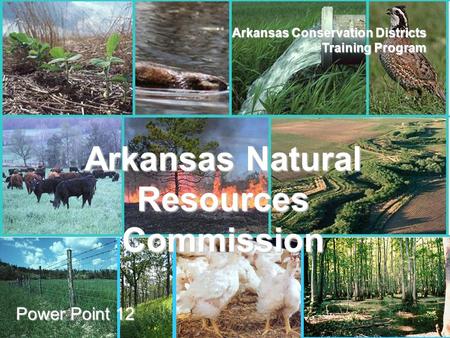 ANRC AACD Arkansas Conservation Districts Training Program Power Point 12 Arkansas Natural Resources Commission.