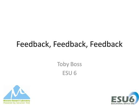 Feedback, Feedback, Feedback Toby Boss ESU 6. Segments that are routine components of every lesson Rules and procedures (Q 6) Communicating learning goals.