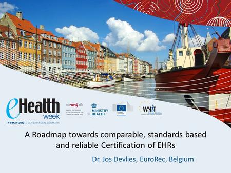 A Roadmap towards comparable, standards based and reliable Certification of EHRs Dr. Jos Devlies, EuroRec, Belgium.