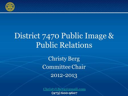 District 7470 Public Image & Public Relations Christy Berg Committee Chair 2012-2013 (973) 600-9607.