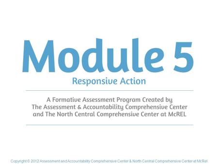 Copyright © 2012 Assessment and Accountability Comprehensive Center & North Central Comprehensive Center at McRel.