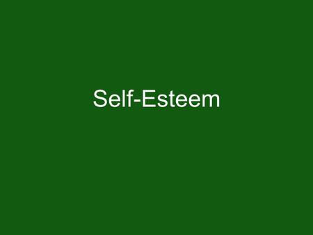 Self-Esteem. Warm-Up Activity Describe a time when you received a compliment or strong encouragement. How did it make you feel about yourself?