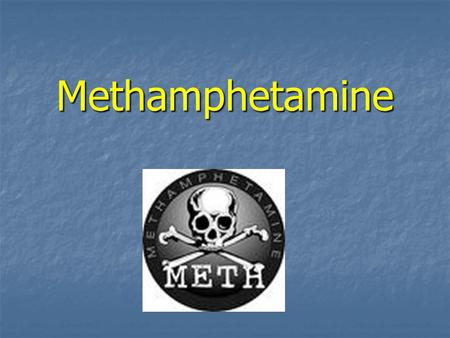 Methamphetamine.