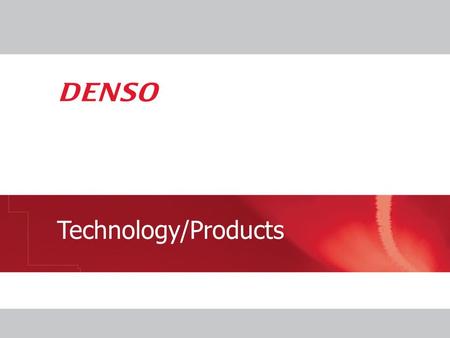 Technology/Products. © 2009 North American Technical Center Activities Support North American customers and DENSO groups through the following activities.