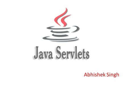 Abhishek Singh. Web Application: A web application is an application accessible from the web. A web application is composed of web components like Servlet,